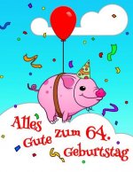 Alles Gute zum 64. Geburtstag: Niedliches, Schwein Entworfenes Geburtstagsbuch, das als Tagebuch oder Notebook verwendet werden kann. Besser als eine