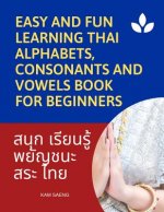 Easy and Fun Learning Thai Alphabets, Consonants and Vowels Book for Beginners: My First Book to learn Thai language with reading, tracing, writing an