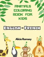 English - French Animals Coloring Book for Kids: Vocabulary activity workbook for boys girls and toddlers