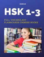 HSK 1-3 Full Vocabulary Flashcards Chinese Books: A Quick way to Practice Complete 600 words list with Pinyin and English translation. Easy to remembe