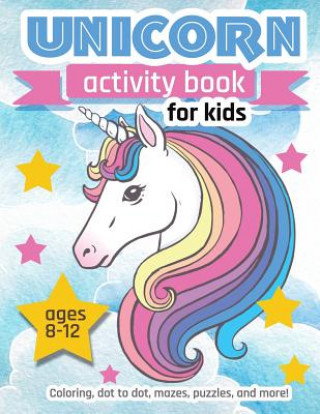 Unicorn Activity Book For Kids Ages 8-12: 100 pages of Fun Educational Activities for Kids coloring, dot to dot, mazes, puzzles and more!