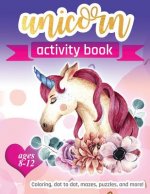 Unicorn Activity Book: For Kids Ages 8-12 100 pages of Fun Educational Activities for Kids coloring, dot to dot, mazes, puzzles and more!