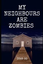 My Neighbours Are Zombie: 9 Days In A Land Of Dead