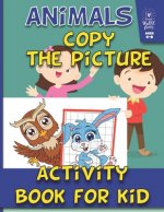 Animals Activity Book for Kids: Copy The Picture: Ages 4-8: (Coloring, how to draw for kids For Learning)