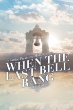 When The Last Bell Rang: A Story of Tragedy, Struggle, Faith, Love and most of all Hope