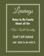 Leavings: Notes to my family about all the Non-will worthy Stuff I left behind