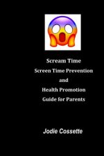 Scream Time: Screen Time Prevention and Health Promotion Guide for Parents