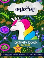 Unicorn Activity Book For Kids Ages 8-12: 100 pages of Fun Educational Activities for Kids coloring, dot to dot, mazes, puzzles, word search, and more