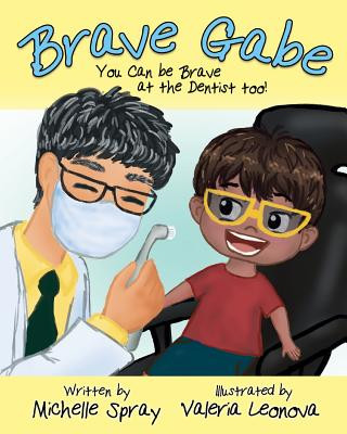 Brave Gabe: You Can be Brave at the Dentist Too!