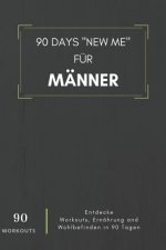 90 Days New Me für Männer 90 Workouts Entdecke Workouts, Ernährung und Wohlbefinden in 90 Tagen: für dein bestes Ich!