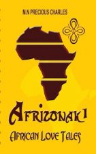 Afrizonak 1: African Love Tales: African Mystery and fantasy short stories of romance and true love.