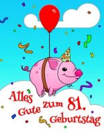 Alles Gute zum 81. Geburtstag: Niedliches, Schwein Entworfenes Geburtstagsbuch, das als Tagebuch oder Notebook verwendet werden kann. Besser als eine