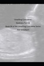 Darkness Part 3: Book 04 of the Unwilling Concubine Series