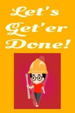 Let's Get'er Done!