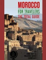 MOROCCO FOR TRAVELERS. The total guide: The comprehensive traveling guide for all your traveling needs. By THE TOTAL TRAVEL GUIDE COMPANY