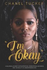 I'm Okay: A Millennial Journey on Frustrations, Generational Blessings, and the Reality of Understanding Fate