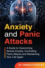 Anxiety and Panic Attacks: A Guide to Overcoming Severe Anxiety, Controlling Panic Attacks and Reclaiming Your Life Again !