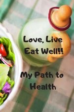 Love, Live, Eat Well: My Path to Health
