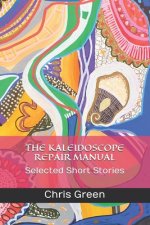 The Kaleidoscope Repair Manual: Selected Short Stories