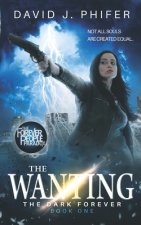 The Wanting: The Dark Forever Book 1: (The Forever People Paradox Saga)