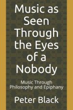 Music as Seen Through the Eyes of a Nobody: Music Through Philosophy and Epiphany
