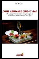 Come Abbinare Cibo E Vino: Manuale pratico per imparare passo passo le tecniche di abbinamento cibo-vino.