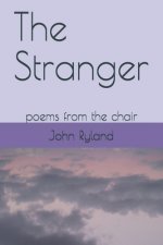 The Stranger: poems from the chair