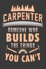 Carpenter Someone Who Builds The Things You Cant
