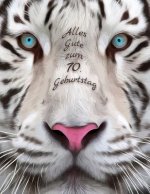 Alles Gute zum 70. Geburtstag: Besser als eine Geburtstagskarte! Schöner Weißer Tiger Geburtstagbuch mit Linien-Seiten, die als Tagebuch oder Noteboo