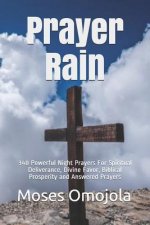 Prayer Rain: 340 Powerful Night Prayers For Spiritual Deliverance, Divine Favor, Biblical Prosperity and Answered Prayers