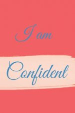 I am: Confident