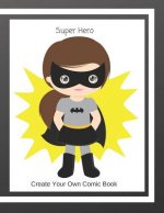 Super Hero: Create Your Own Comic Book