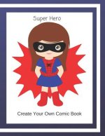 Super Hero: Create Your Own Comic Book