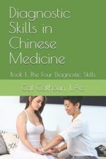 Diagnostic Skills in Chinese Medicine: Book 1: The Four Diagnostic Skills