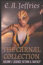 The Carnal Collection Volume 1: Science Fiction & Fantasy: A XXX science fiction and fantasy erotica anthology