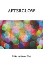Afterglow: Haiku by Steven Flint