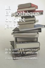 La Biblioth?que du gilet jaune: De la col?re ? la conscience; de la révolte ? la révolution