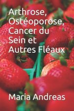 Arthrose, Ostéoporose, Cancer du Sein et Autres Fléaux