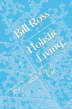 Holistic Living;: The Healthy Way of Life