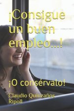 ?Consigue un buen empleo...!: ?O consérvalo!