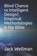 Blind Chance vs Intelligent Design?, Empirical Methodologies & the Bible