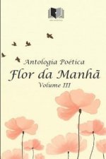 Antologia Poética Flor Da Manh? Volume III