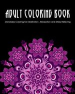 Adult Coloring Book: Mandalas Coloring for Meditation, Relaxation and Stress Relieving 50 mandalas to color