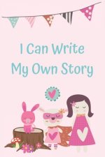 I Can Write My Own Story: Learning to write a story with colorful picture prompts for girls ages 6-8