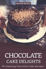 Chocolate Cake Delights: 30 Amazing Chocolate Cake Recipes