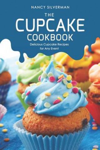 The Cupcake Cookbook: Delicious Cupcake Recipes for Any Event