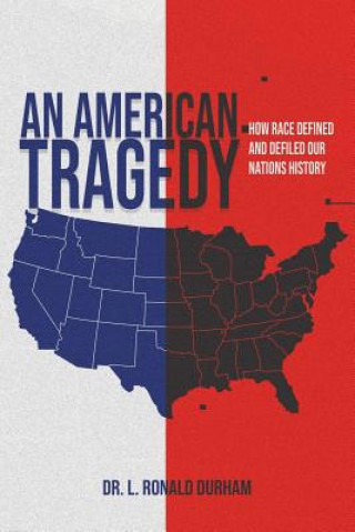 An American Tragedy: How Race Defined And Defiled Our Nations History