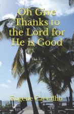 Oh Give Thanks to the Lord for He Is Good