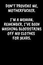 Don't provoke me, motherfucker. I'm a woman, remember, I've been washing bloodstains off my clothes for years.: An Irreverent Snarky Humorous Sarcasti