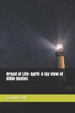 Bread of Life: April: A lay view of Bible Quotes
